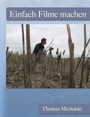 Einfach Filme machen de Thomas Michalski