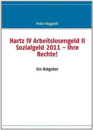 Hartz IV Arbeitslosengeld II Sozialgeld 2011 de Peter Hogarth