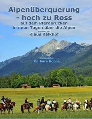 Alpenüberquerung - hoch zu Ross de Klaus Kalkhof