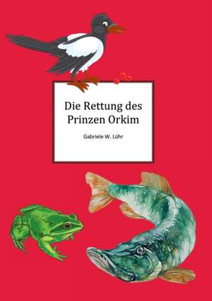 Die Rettung des Prinz Orkim de Gabriele W. Luehr