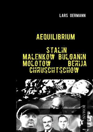 Aequilibrium - Stalin Malenkow Bulganin Molotow Berija Chruschtschow de Lars Oermann