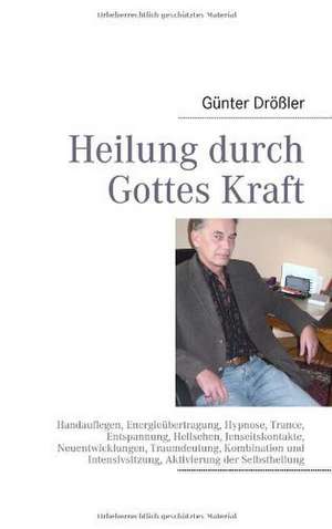 Heilung durch Gottes Kraft de Günter Drößler