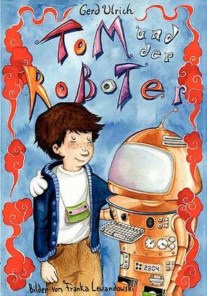 Tom und der Roboter de Gerd Ulrich