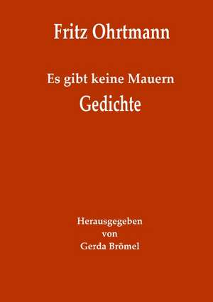 Es gibt keine Mauern - Gedichte de Fritz Ohrtmann