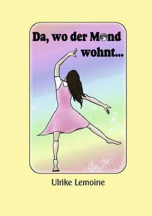 Da, wo der Mond wohnt... de Ulrike Lemoine