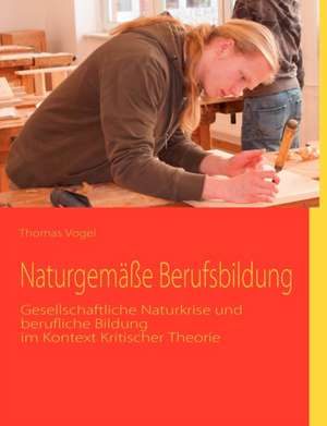 Naturgemäße Berufsbildung de Thomas H. Vogel