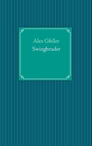 Swingbruder de Alex Gfeller