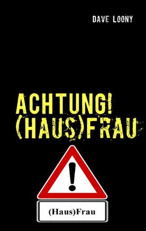 Achtung! (Haus)Frau: Die Zeitenwende Im Jahr 2012 de Dave Loony