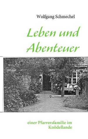 Leben und Abenteuer einer Pfarrersfamilie im Knödellande de Wolfgang Schmechel