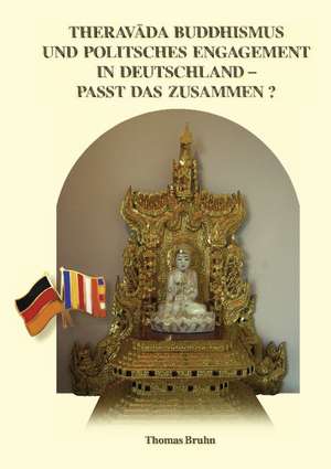 Theravada Buddhismus und politisches Engagement in Deutschland - passt das zusammen? de Thomas Bruhn