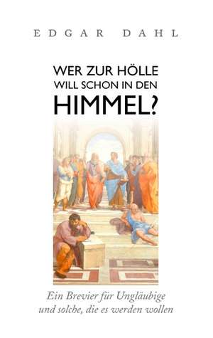 Wer zur Hölle will schon in den Himmel? de Edgar Dahl