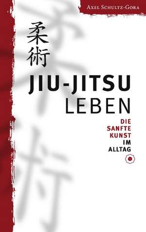 Jiu-Jitsu leben de Axel Schultz-Gora