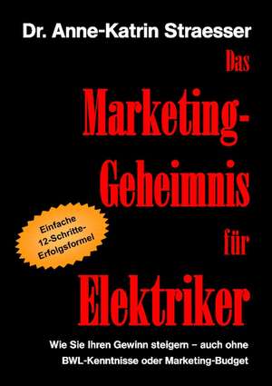 Das Marketing-Geheimnis für Elektriker de Anne-Katrin Straesser