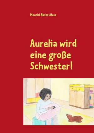 Aurelia wird eine große Schwester! de Mouchi Blaise Ahua