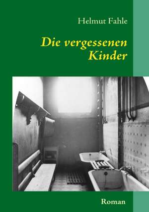 Die vergessenen Kinder de Helmut Fahle