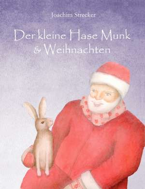 Der Kleine Hase Munk & Weihnachten: Ihr Leben de Joachim Strecker