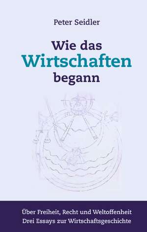 Wie das Wirtschaften begann de Peter Seidler