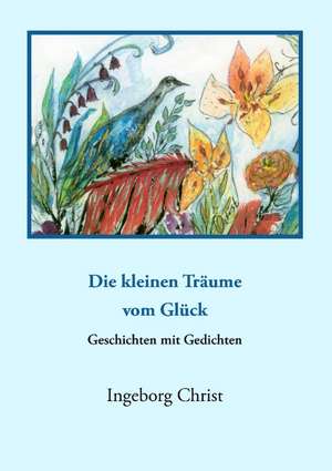 "Die kleinen Träume vom Glück" de Ingeborg Christ