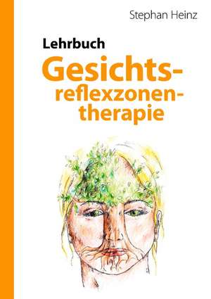 Lehrbuch Gesichtsreflexzonentherapie de Stephan Heinz