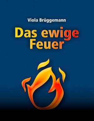 Das ewige Feuer de Viola Brüggemann