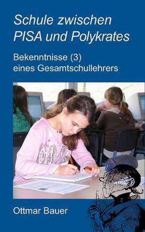 Schule zwischen PISA und Polykrates de Ottmar Bauer