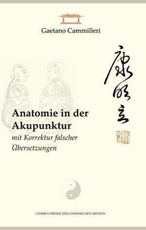 Anatomie in der Akupunktur mit Korrektur falscher Übersetzungen de Gaetano Cammilleri