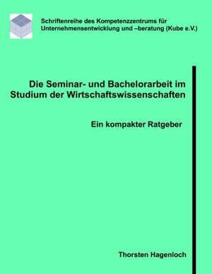 Die Seminar- und Bachelorarbeit im Studium der Wirtschaftswissenschaften de Thorsten Hagenloch