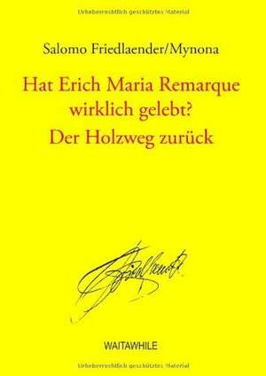 Hat Erich Maria Remarque wirklich gelebt? / Der Holzweg zurück de Salomo Friedlaender/Mynona