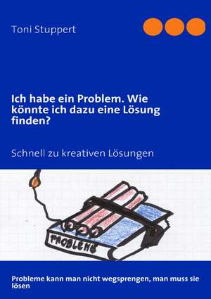 Ich habe ein Problem. Wie könnte ich dazu eine Lösung finden? de Toni Stuppert