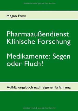 Pharmaaußendienst, klinische Forschung. Medikamente: Segen oder Fluch? de Megan Foxx