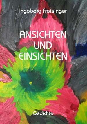 Ansichten und Einsichten de Ingeborg Freisinger
