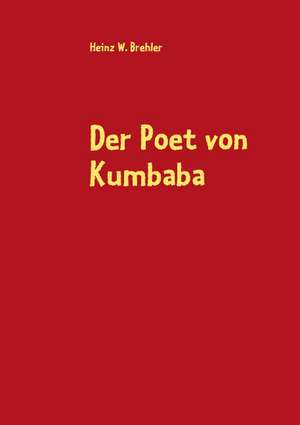 Der Poet von Kumbaba de Heinz W. Brehler