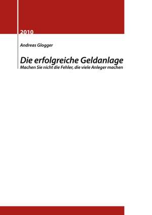 Die erfolgreiche Geldanlage de Andreas Glogger