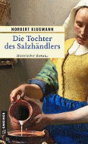 Die Tochter des Salzhändlers de Norbert Klugmann