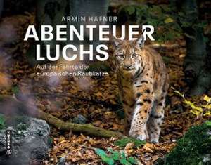 Abenteuer Luchs de Armin Hafner