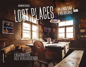 Lost Places in und um Freiburg de Jasmin Seidel