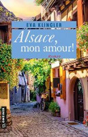 Alsace, mon amour! de Eva Klingler