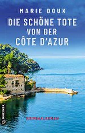 Die schöne Tote von der Côte d'Azur de Marie Doux