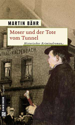 Moser und der Tote vom Tunnel de Martin Bähr