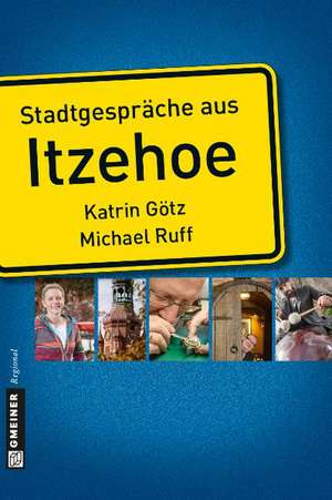 Stadtgespräche aus Itzehoe de Katrin Götz