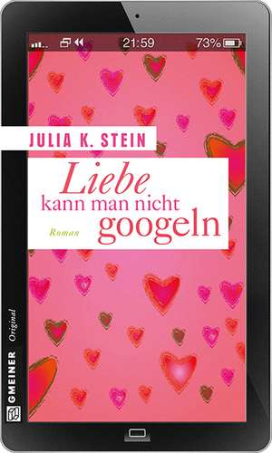 Liebe kann man nicht googeln de Julia K. Stein