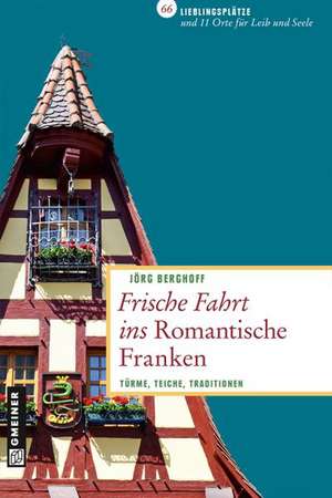 Frische Fahrt ins Romantische Franken de Jörg Berghoff