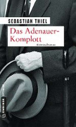 Das Adenauer-Komplott de Sebastian Thiel