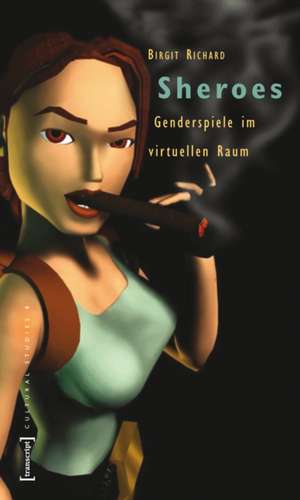 Sheroes: Genderspiele im virtuellen Raum de Birgit Richard
