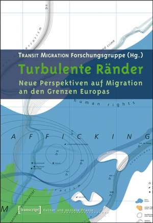 Turbulente Ränder: Neue Perspektiven auf Migration an den Grenzen Europas (2. Auflage) de TRANSIT MIGRATION Forschungsgruppe