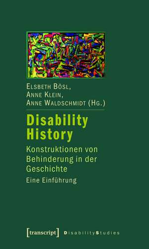 Disability History: Konstruktionen von Behinderung in der Geschichte. Eine Einführung de Elsbeth Bösl