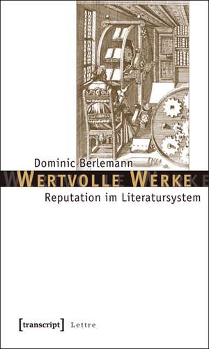 Wertvolle Werke: Reputation im Literatursystem de Dominic Berlemann
