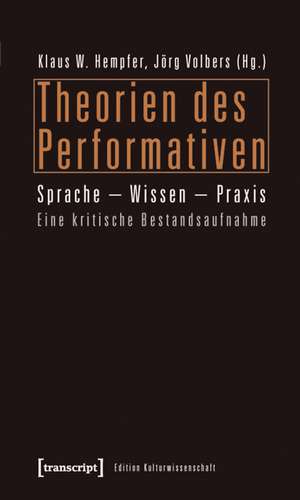 Theorien des Performativen: Sprache - Wissen - Praxis. Eine kritische Bestandsaufnahme de Klaus W. Hempfer