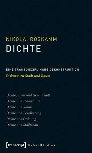 Dichte: Eine transdisziplinäre Dekonstruktion. Diskurse zu Stadt und Raum de Nikolai Roskamm