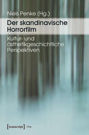 Der skandinavische Horrorfilm: Kultur- und ästhetikgeschichtliche Perspektiven de Niels Penke